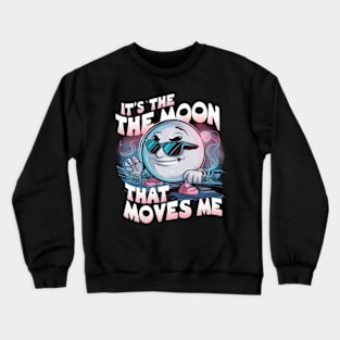 It's the moon that moves me Crewneck Sweatshirt